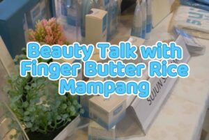 Read more about the article Beauty Talk with Finger Butter Rice Mampang