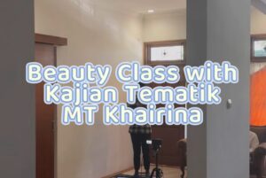 Read more about the article Beauty Class with Kajian Tematik MT Khairina